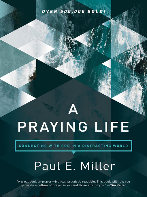 Title details for A Praying Life by Paul E. Miller - Available